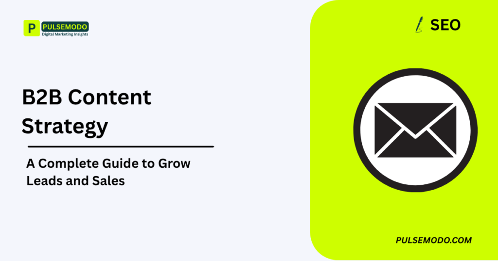 B2B Content Strategy: A Complete Guide to Grow Leads and Sales