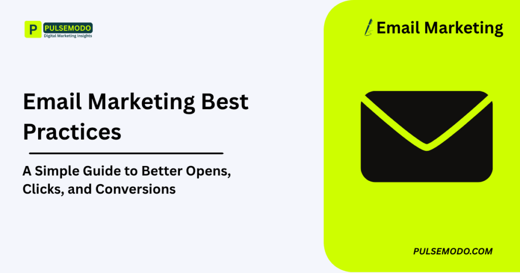 Email Marketing Best Practices: A Simple Guide to Better Opens, Clicks, and Conversions