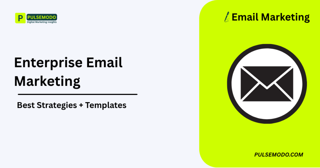 Enterprise Email Marketing: Best Strategies + Templates